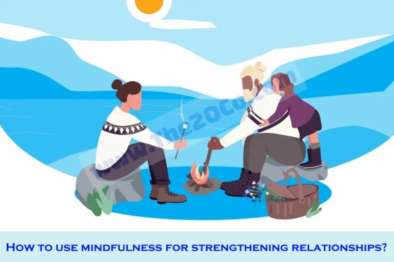 How to use mindfulness for strengthening relationships?