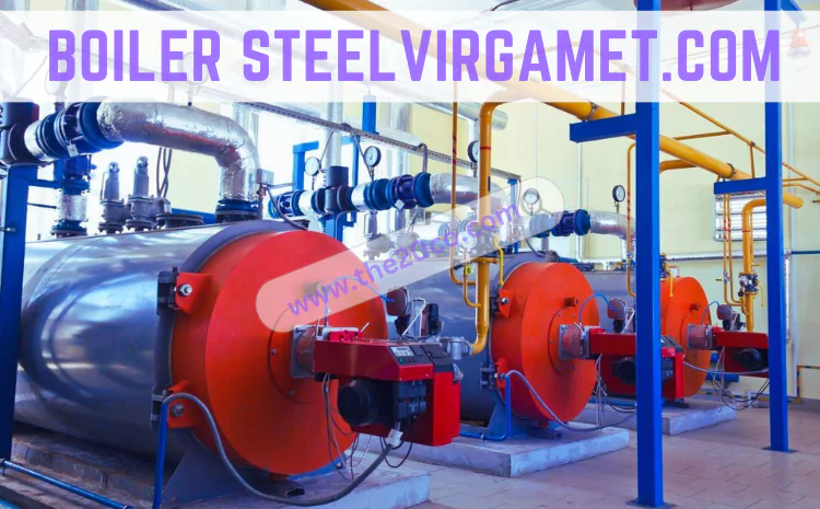 Boiler Steelvirgamet.com: Comprehensive Guide to Boiler Steel