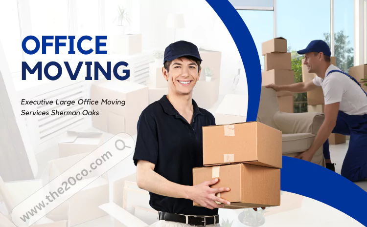 Executive Large Office Moving Services Sherman Oaks