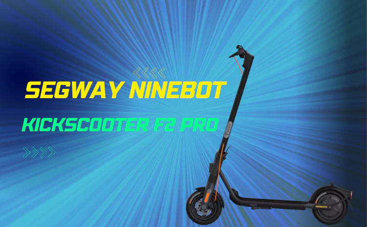 The Ultimate Guide to Maintaining Your Segway Ninebot KickScooter F2 Pro