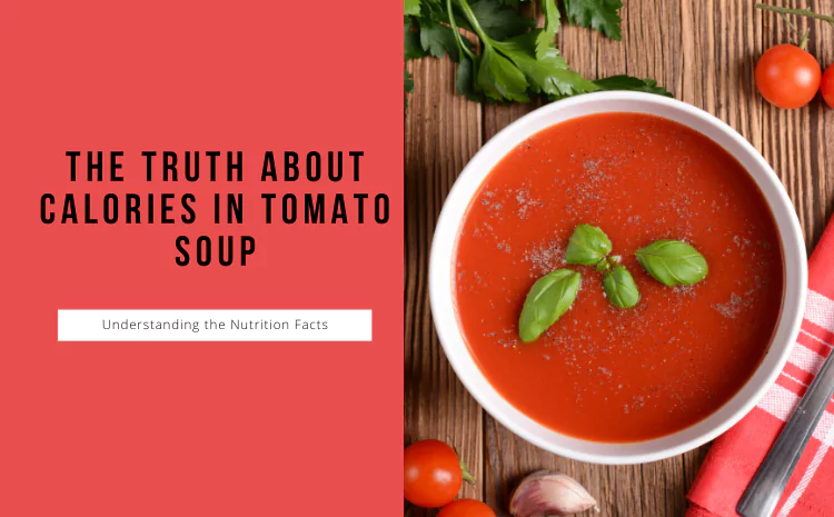 Truth about Calories in Tomato Soup: Facts You Need to Know