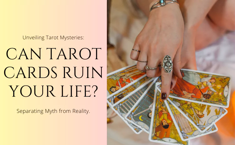 Can Tarot Cards Ruin Your Life? Separating Myth from Reality