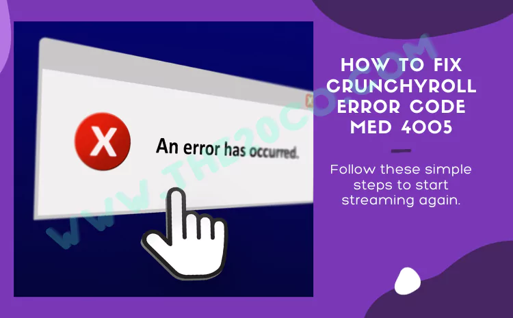 How to Fix Crunchyroll Error Code Med 4005: Troubleshooting Guide