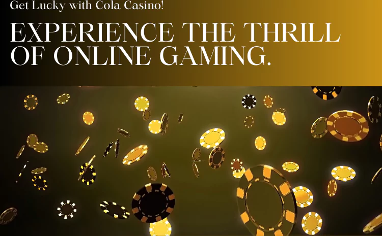 Lucky Cola Casino: Unleashing the Thrill of Online Gaming