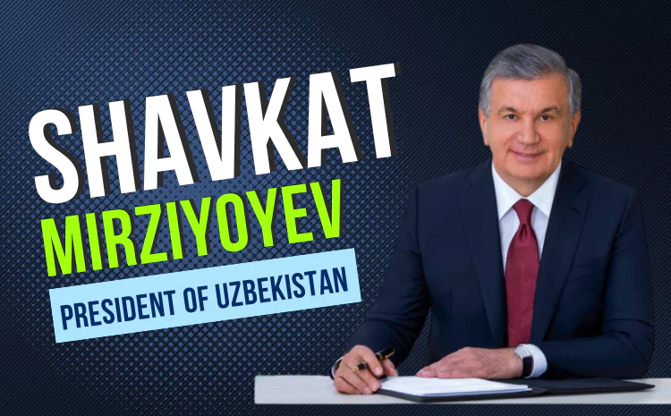 Shavkat Mirziyoyev: A Beacon of Reform in Uzbekistan