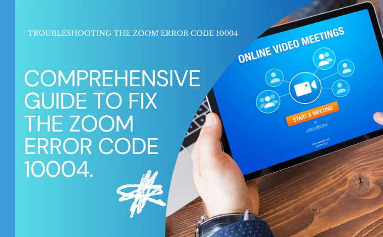 Fixing Zoom Error Code 10004: A Comprehensive Guide