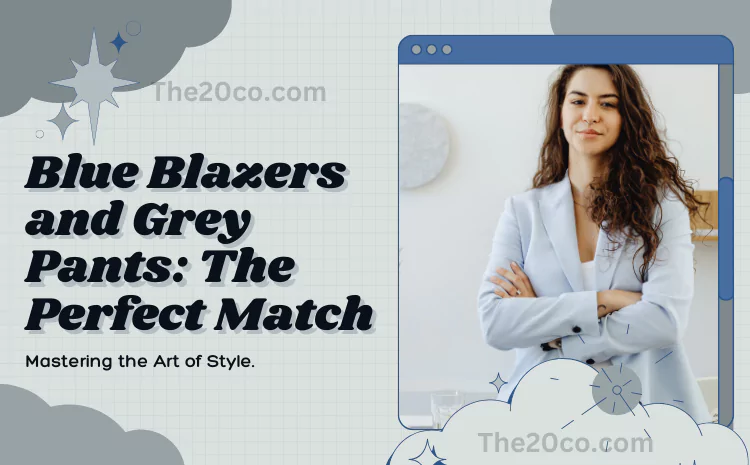 Blue Blazer Grey Pants: Mastering the Art of Style