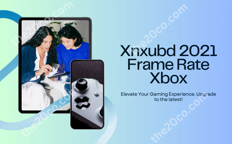 Xnxubd 2021 Frame Rate Xbox